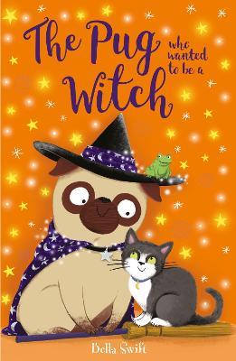 The Pug who wanted to be a Witch - Bella Swift - cover