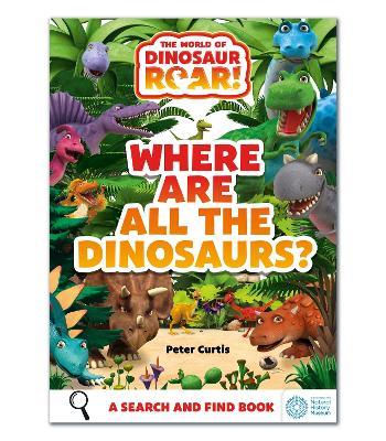 The World of Dinosaur Roar!: Where Are All The Dinosaurs?: A Search and Find Book - Peter Curtis - cover