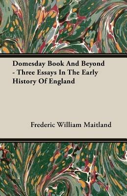 Domesday Book And Beyond - Three Essays In The Early History Of England - Frederic William Maitland - cover