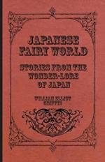 Japanese Fairy World - Stories From The Wonder-Lore Of Japan