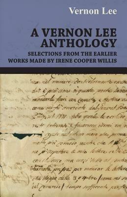 A Vernon Lee Anthology - Selections from the Earlier Works Made by Irene Cooper Willis - VERNON LEE - cover