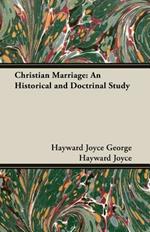 Christian Marriage: An Historical and Doctrinal Study