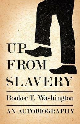 Up from Slavery - An Autobiography - Booker T., Washington - cover