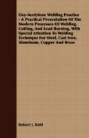 Oxy-Acetylene Welding Practice - A Practical Presentation Of The Modern Processes Of Welding, Cutting, And Lead Burning, With Special Attention To Welding Technique For Steel, Cast Iron, Aluminum, Copper And Brass - Robert J. Kehl - cover