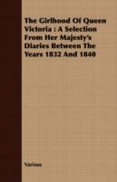 The Girlhood of Queen Victoria: A Selection from Her Majesty's Diaries Between the Years 1832 and 1840 - Various - cover