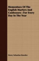 Mementoes Of The English Martyrs And Confessors: For Every Day In The Year - Henry Sebastian Bowden - cover