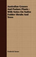 Australian Grasses And Pasture Plants: With Notes On Native Fodder Shrubs And Trees - Frederick Turner - cover