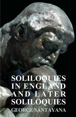 Soliloquies In England And Later Soliloquies - George Santayana - cover
