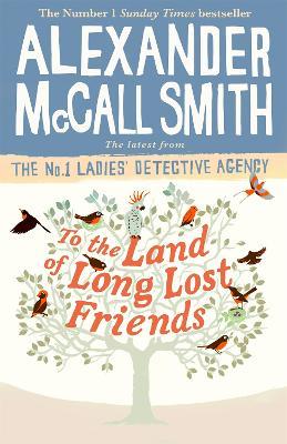 To the Land of Long Lost Friends - Alexander McCall Smith - cover