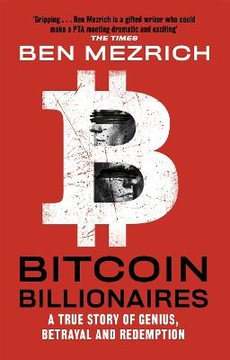 Bitcoin Billionaires: A True Story of Genius, Betrayal and Redemption - Ben Mezrich - cover