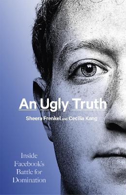 An Ugly Truth: Inside Facebook's Battle for Domination - Sheera Frenkel,Cecilia Kang - cover