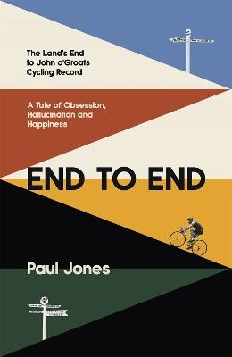 End to End: 'A really great read, fascinating, moving' Adrian Chiles - Paul Jones - cover