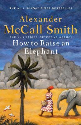 How to Raise an Elephant - Alexander McCall Smith - cover