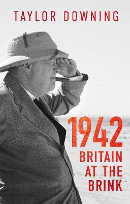 1942: Britain at the Brink - Taylor Downing - cover