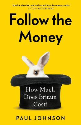 Follow the Money: 'Gripping and horrifying... witty and brilliant. Buy it' The Times - Paul Johnson - cover