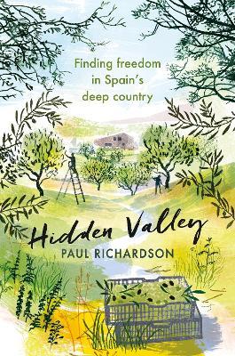 Hidden Valley: Finding freedom in Spain's deep country - Paul Richardson - cover