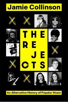 The Rejects: An Alternative History of Popular Music - Jamie Collinson - cover