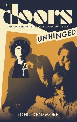 The Doors Unhinged: Jim Morrison's Legacy Goes on Trial - John Densmore - cover