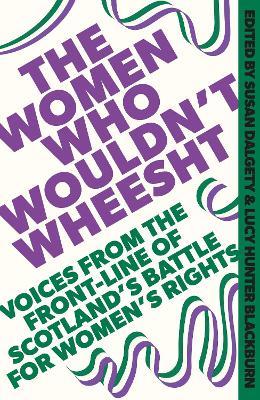 The Women Who Wouldn't Wheesht - Susan Dalgety,Lucy Hunter Blackburn - cover