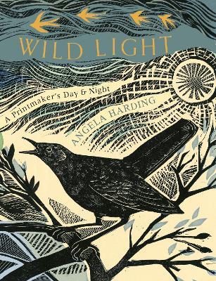 Wild Light: A printmaker's day and night - Angela Harding - cover