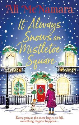 It Always Snows on Mistletoe Square: treat yourself to the most uplifting, escapist, festive romance of 2023! - Ali McNamara - cover