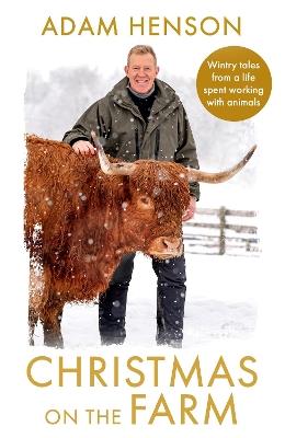 Christmas on the Farm: Wintry tales from a life spent working with animals - Adam Henson - cover