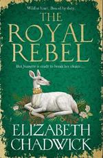 The Royal Rebel: from the much-loved author of historical fiction comes a brand new tale of royalty, rivalry and resilience for 2024