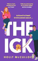 The Ick: A totally hilarious enemies to lovers, forced proximity romantic comedy