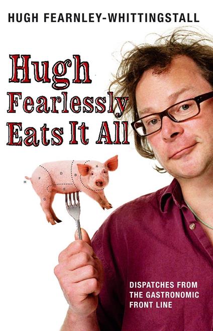 Hugh Fearlessly Eats It All