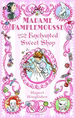 Madame Pamplemousse and the Enchanted Sweet Shop