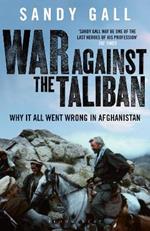 War Against the Taliban: Why It All Went Wrong in Afghanistan