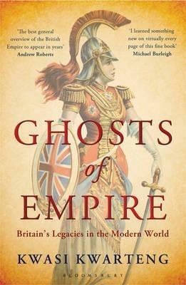Ghosts of Empire: Britain's Legacies in the Modern World - Kwasi Kwarteng - cover