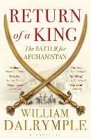 Return of a King: The Battle for Afghanistan - William Dalrymple - cover