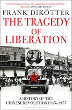 The Tragedy of Liberation: A History of the Chinese Revolution 1945-1957