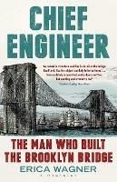 Chief Engineer: The Man Who Built the Brooklyn Bridge - Erica Wagner - cover