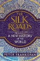 The Silk Roads: A New History of the World - Peter Frankopan - cover