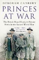 Princes at War: The British Royal Family's Private Battle in the Second World War