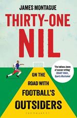 Thirty-One Nil: On the Road With Football's Outsiders