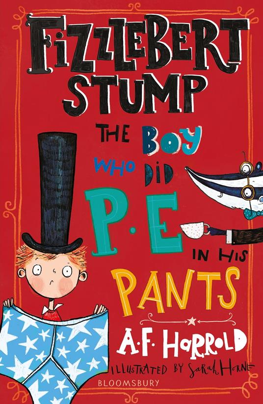 Fizzlebert Stump: The Boy Who Did P.E. in his Pants - A. F. Harrold,Miss Sarah Horne - ebook