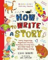 How to Write a Story: A brilliant and fun story writing book for all those learning at home - Simon Cheshire - cover