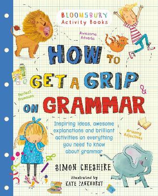 How to Get a Grip on Grammar: The only grammar book you need for home learning - Simon Cheshire - cover