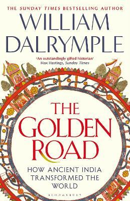 The Golden Road: How Ancient India Transformed the World - William Dalrymple - cover