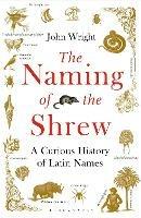 The Naming of the Shrew: A Curious History of Latin Names - John Wright - cover