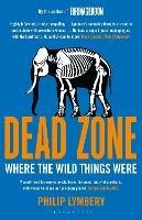 Dead Zone: Where the Wild Things Were - Philip Lymbery - cover