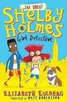 The Great Shelby Holmes: Girl Detective - Elizabeth Eulberg - cover