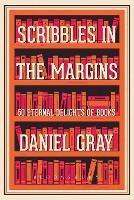 Scribbles in the Margins: 50 Eternal Delights of Books SHORTLISTED FOR THE BOOKS ARE MY BAG READERS AWARDS! - Daniel Gray - cover