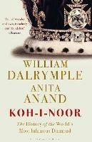 Koh-i-Noor: The History of the World's Most Infamous Diamond - William Dalrymple,Anita Anand - cover