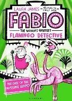 Fabio The World's Greatest Flamingo Detective: The Case of the Missing Hippo - Laura James - cover