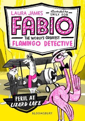 Fabio the World's Greatest Flamingo Detective: Peril at Lizard Lake - Laura James - cover