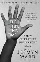 The Fire This Time: A New Generation Speaks About Race - Jesmyn Ward - cover